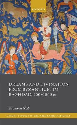 Dreams and Divination from Byzantium to Baghdad, 400-1000 CE - Bronwen Neil - cover