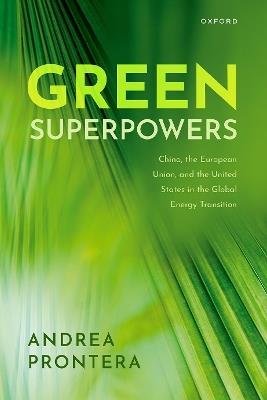 Green Superpowers: China, the European Union, and the United States in the Global Energy Transition - Andrea Prontera - cover