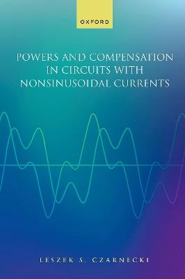 Powers and Compensation in Circuits with Nonsinusoidal Current - Leszek Czarnecki - cover