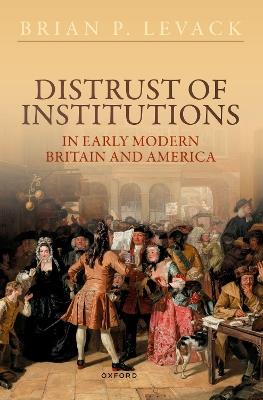 Distrust of Institutions in Early Modern Britain and America - Brian P. Levack - cover