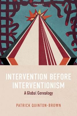 Intervention before Interventionism: A Global Genealogy - Patrick Quinton-Brown - cover