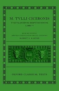 Cicero: Tusculan Disputations (Marci Tulli Ciceronis Tusculanarum Disputationum)