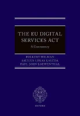 The EU Digital Services Act - Folkert Wilman,Saulius Lukas Kaleda,Paul-John Loewenthal - cover