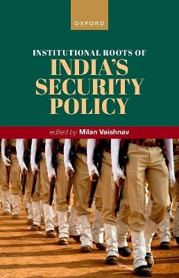 Institutional Roots of India's Security Policy - cover