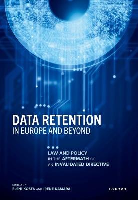 Data Retention in Europe and Beyond: Law and Policy in the Aftermath of an Invalidated Directive - cover