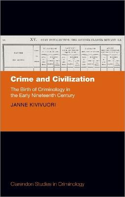 Crime and Civilization: The Birth of Criminology in the Early Nineteenth Century - Janne Kivivuori - cover