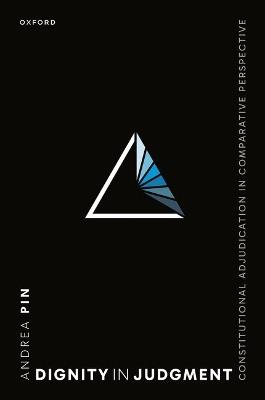Dignity in Judgment: Constitutional Adjudication in Comparative Perspective - Andrea Pin - cover