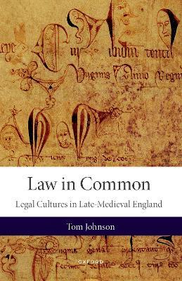 Law in Common: Legal Cultures in Late-Medieval England - Tom Johnson - cover