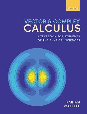 Vector and Complex Calculus: A Textbook for Students of the Physical Sciences - Fabian Waleffe - cover