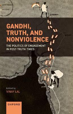 Gandhi, Truth, and Nonviolence: The Politics of Engagement in Post-Truth Times - cover