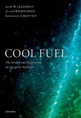 Cool Fuel: The Science and Engineering of Cryogenic Hydrogen - Jacob W. Leachman,Øivind Wilhelmsen,Konstantin I. Matveev - cover