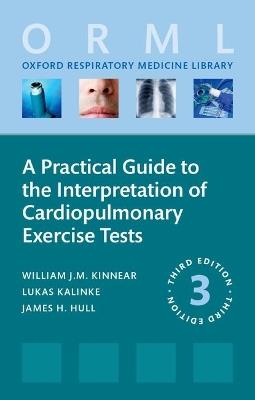 A Practical Guide to the Interpretation of Cardiopulmonary Exercise Tests - William Kinnear,Lukas Kalinke,James Hull - cover