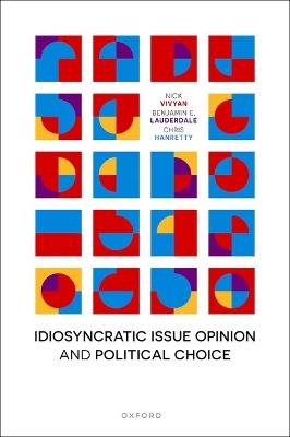 Idiosyncratic Issue Opinion and Political Choice - Nick Vivyan,Benjamin E. Lauderdale,Chris Hanretty - cover
