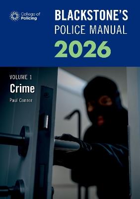 Blackstone's Police Manuals Volume 1: Crime 2026 - Paul Connor - cover