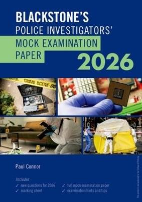 Blackstone's Police Investigators' Mock Exam 2026 - Paul Connor - cover