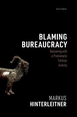 Blaming Bureaucracy: Reckoning with a Problematic Political Activity - Markus Hinterleitner - cover