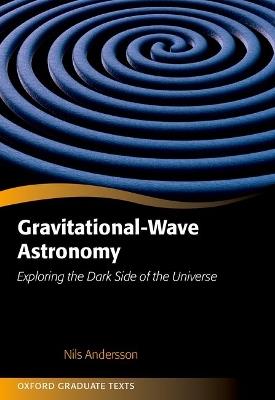 Gravitational-Wave Astronomy: Exploring the Dark Side of the Universe - Nils Andersson - cover