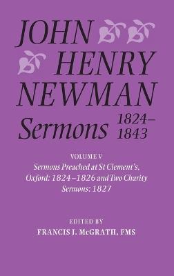 John Henry Newman Sermons 1824-1843: Volume V: Sermons preached at St Clement's, Oxford, 1824-1826, and Two Charity Sermons, 1827 - cover