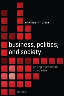 Business, Politics, and Society: An Anglo-American Comparison - Michael Moran - cover