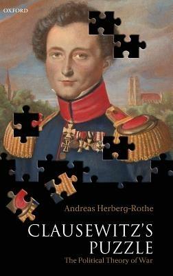 Clausewitz's Puzzle: The Political Theory of War - Andreas Herberg-Rothe - cover
