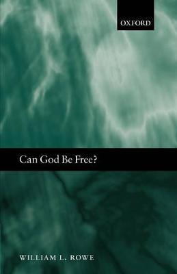 Can God Be Free? - William L. Rowe - cover