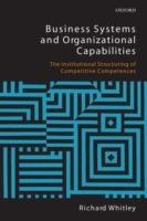 Business Systems and Organizational Capabilities: The Institutional Structuring of Competitive Competences - Richard Whitley - cover