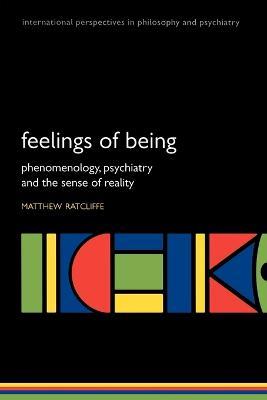 Feelings of Being: Phenomenology, psychiatry and the sense of reality - Matthew Ratcliffe - cover