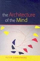 The Architecture of the Mind: Massive Modularity and the Flexibility of Thought - Peter Carruthers - cover