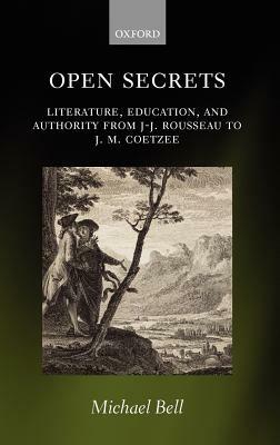 Open Secrets: Literature, Education, and Authority from J-J. Rousseau to J. M. Coetzee - Michael Bell - cover