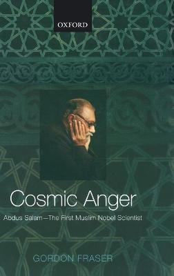 Cosmic Anger: Abdus Salam - The First Muslim Nobel Scientist - Gordon Fraser - cover