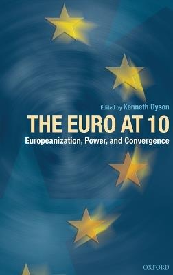 The Euro at Ten: Europeanization, Power, and Convergence - cover