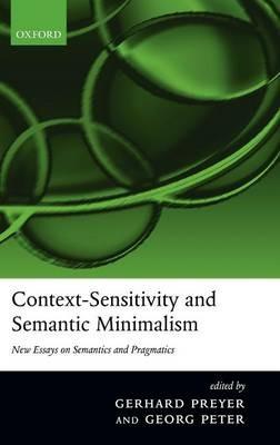 Context-Sensitivity and Semantic Minimalism: New Essays on Semantics and Pragmatics - cover