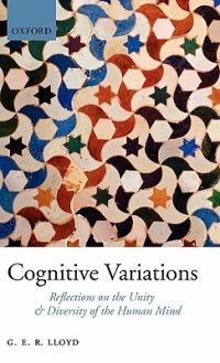 Cognitive Variations: Reflections on the Unity and Diversity of the Human Mind - Geoffrey Lloyd - cover