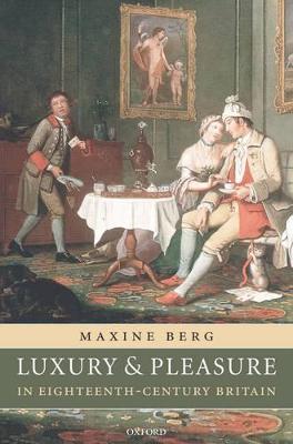 Luxury and Pleasure in Eighteenth-Century Britain - Maxine Berg - cover
