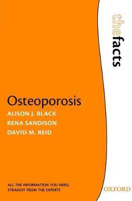 Osteoporosis: The Facts - Alison J. Black,Rena Sandison,David M. Reid - cover
