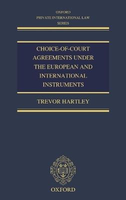 Choice-of-court Agreements under the European and International Instruments: The Revised Brussels I Regulation, the Lugano Convention, and the Hague Convention - Trevor Hartley - cover