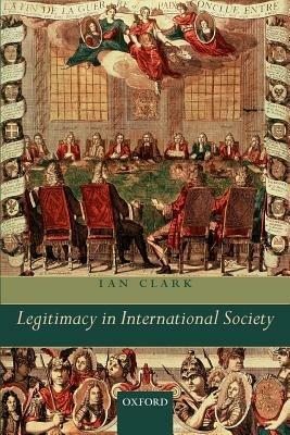 Legitimacy in International Society - Ian Clark - cover