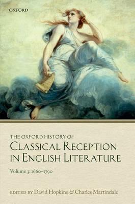 The Oxford History of Classical Reception in English Literature: Volume 3 (1660-1790) - cover