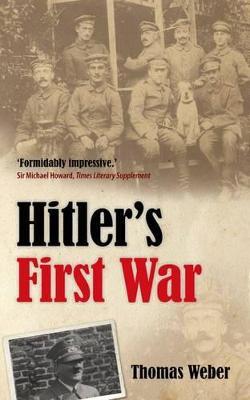 Hitler's First War: Adolf Hitler, the Men of the List Regiment, and the First World War - Thomas Weber - cover