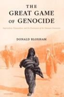The Great Game of Genocide: Imperialism, Nationalism, and the Destruction of the Ottoman Armenians - Donald Bloxham - cover