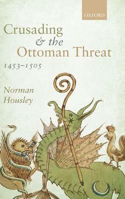 Crusading and the Ottoman Threat, 1453-1505 - Norman Housley - cover
