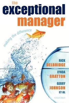 The Exceptional Manager: Making the Difference - Rick Delbridge,Lynda Gratton,Gerry Johnson - cover