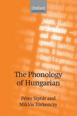 The Phonology of Hungarian - Péter Siptár,Miklós Törkenczy - cover