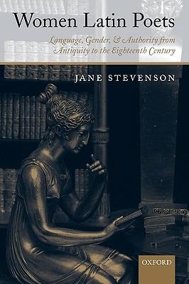 Women Latin Poets: Language, Gender, and Authority from Antiquity to the Eighteenth Century - Jane Stevenson - cover
