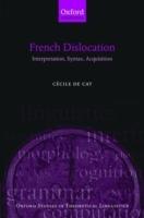 French Dislocation: Interpretation, Syntax, Acquisition - Cécile de Cat - cover