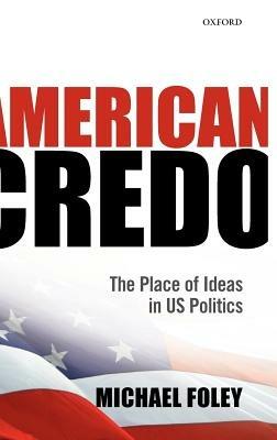 American Credo: The Place of Ideas in US Politics - Michael Foley - cover
