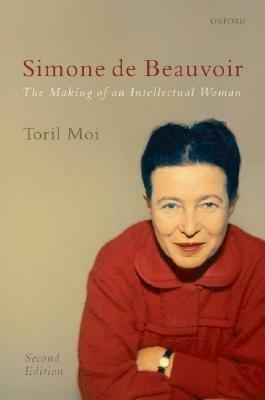 Simone de Beauvoir: The Making of an Intellectual Woman - Toril Moi - cover