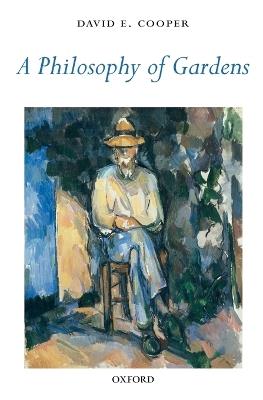A Philosophy of Gardens - David E. Cooper - cover