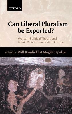 Can Liberal Pluralism be Exported?: Western Political Theory and Ethnic Relations in Eastern Europe - cover