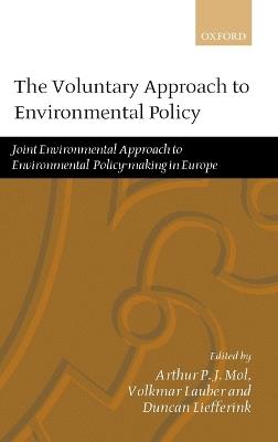 The Voluntary Approach to Environmental Policy: Joint Environmental Approach to Environmental Policy-making in Europe - cover